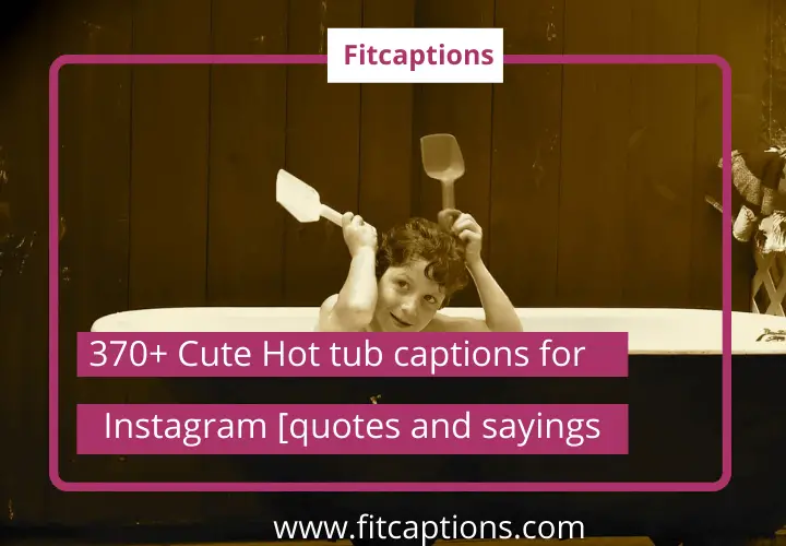 370+ Cute Hot tub captions for Instagram [Quotes and sayings] - Fitcaptions