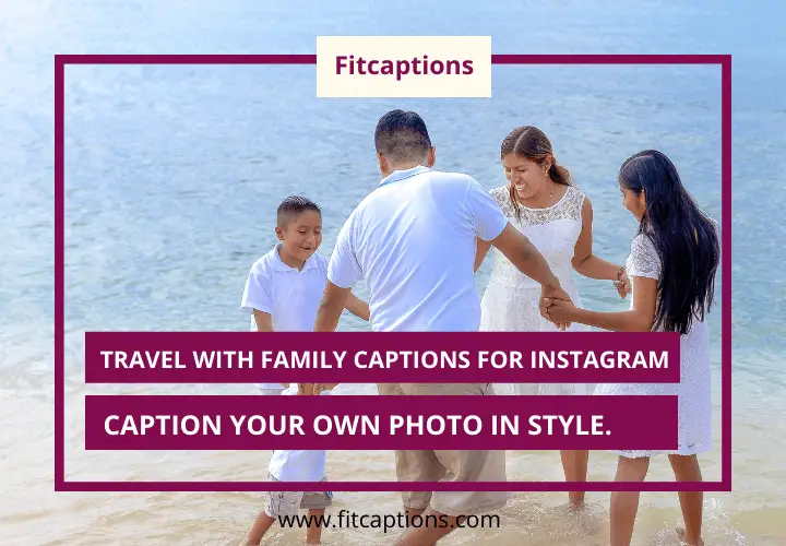 Travel with family captions for Instagram