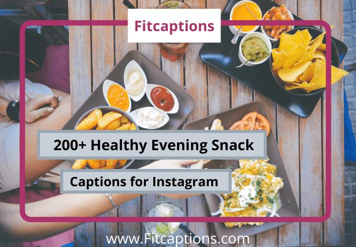 200+ Healthy Evening Snack captions for instagram