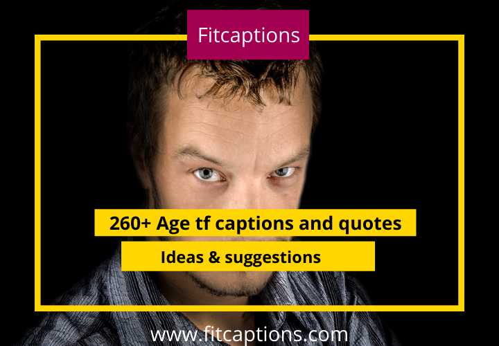 Age tf captions and quotes