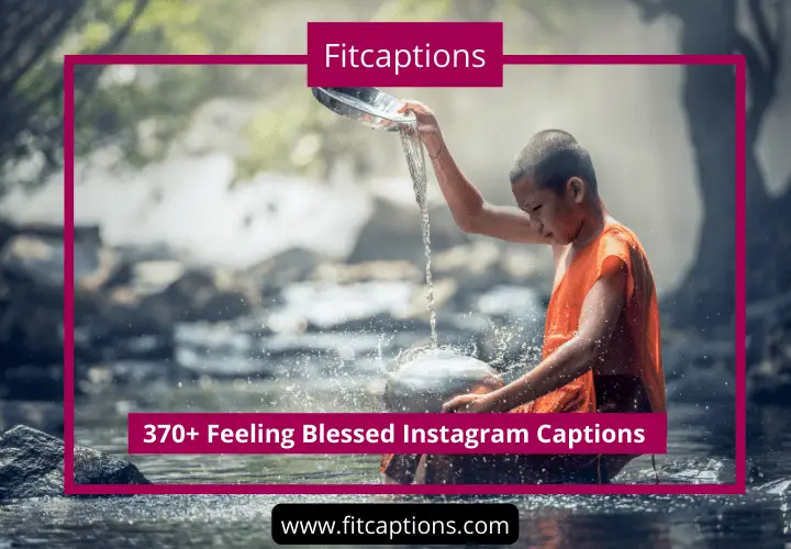 370+ Feeling Blessed Instagram Captions with Quotes