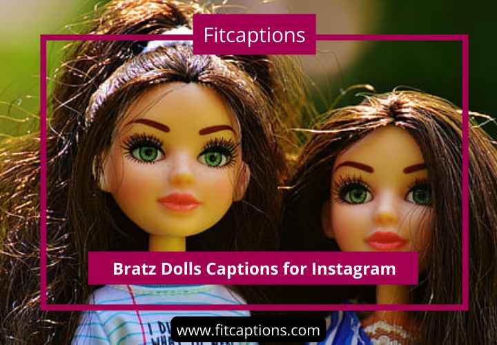 Bratz Dolls Captions for Instagram