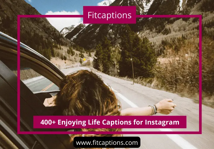400+ Enjoying Life Captions for Instagram
