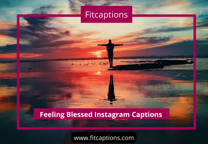 Feeling Blessed Instagram Captions