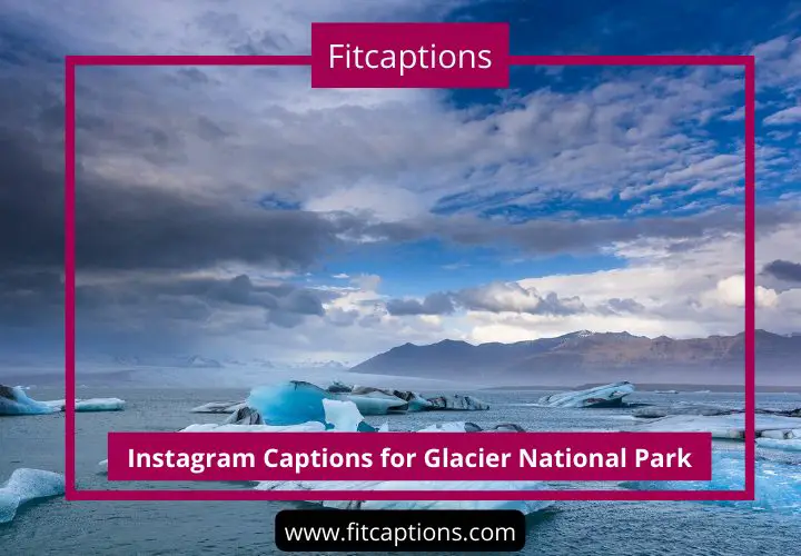 Instagram Captions for Glacier National Park