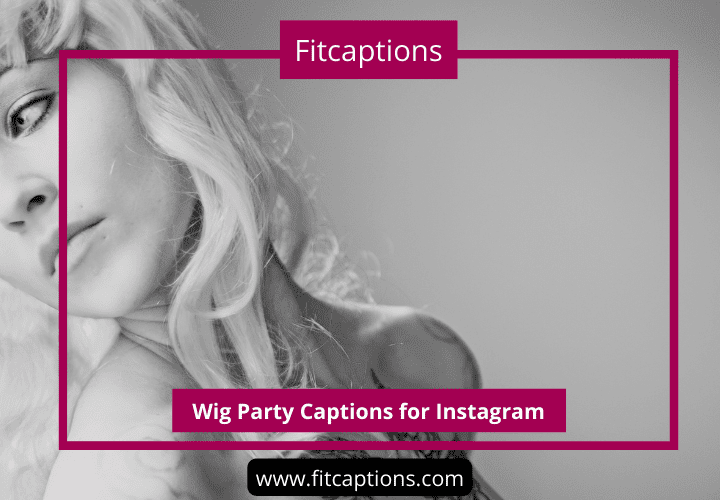 Wig Party Captions for Instagram