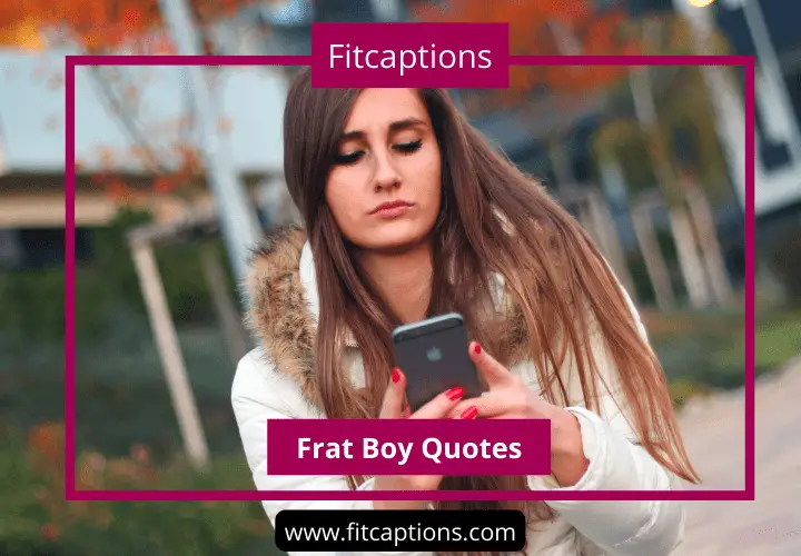 Frat Boy captions & Quotes