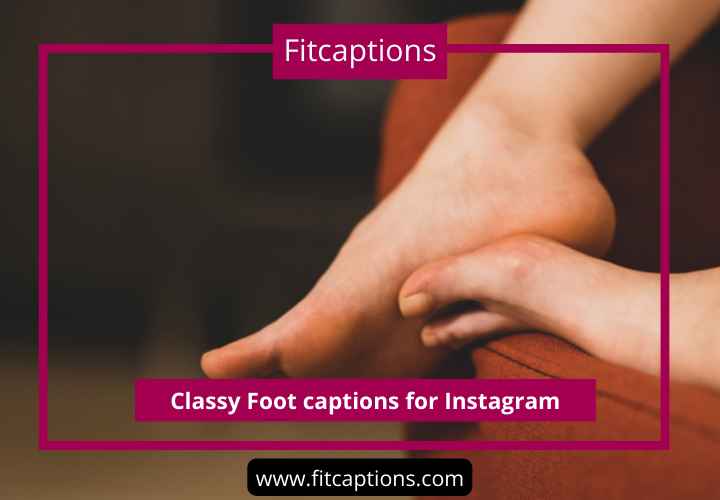 Classy Foot captions for Instagram
