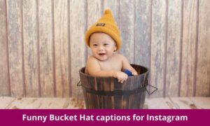 Funny Bucket Hat captions for Instagram