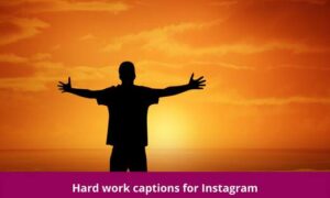 Hard work captions for Instagram