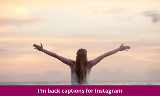 I'm back captions for Instagram