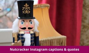 Nutcracker Instagram captions
