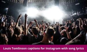 Louis Tomlinson captions for Instagram with song lyrics