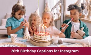 360+ Funny 26th Birthday Captions for Instagram with Quotes and wishes