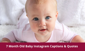 7 Month Old Baby Instagram Captions & Quotes