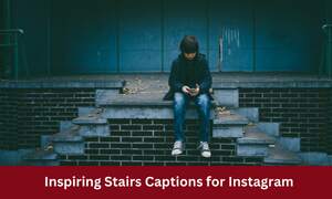 Inspiring Stairs Captions for Instagram