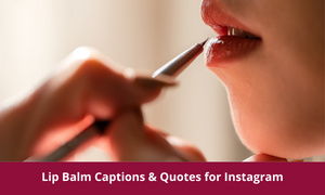Lip Balm Captions & Quotes for Instagram