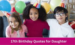 17th Birthday Quotes for Daughter