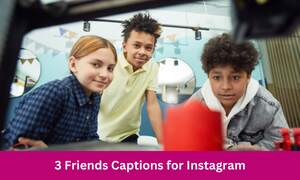 240+ 3 Friends Captions for Instagram Cute, Funny and simple