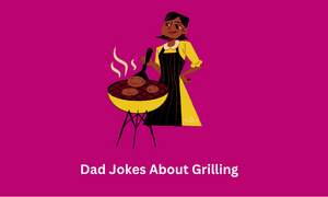 Dad Jokes About Grilling