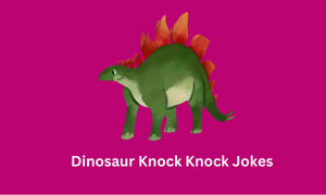 Dinosaur Knock Knock Jokes