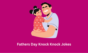 Fathers Day Knock Knock Jokes