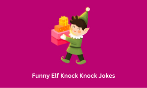 Funny Elf Knock Knock Jokes