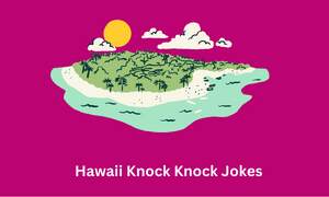Hawaii Knock Knock Jokes