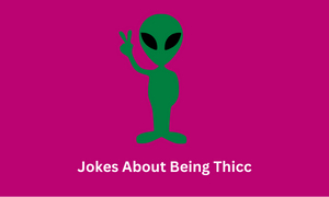 Jokes About Being Thicc