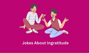 Jokes About Ingratitude