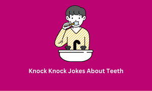 Knock Knock Jokes About Teeth
