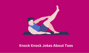 Knock Knock Jokes About Toes