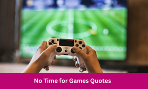 No Time for Games Quotes