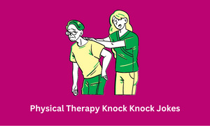 Physical Therapy Knock Knock Jokes