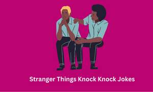 Stranger Things Knock Knock Jokes
