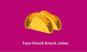 Taco Knock Knock Jokes