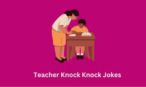 Teacher Knock Knock Jokes