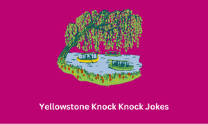 Yellowstone Knock Knock Jokes