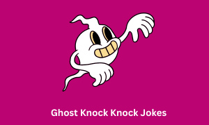 Ghost Knock Knock Jokes