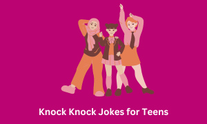 Knock Knock Jokes for Teens