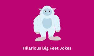 Hilarious Big Feet Jokes