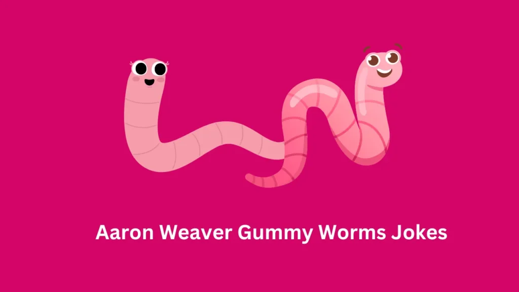 Aaron Weaver Gummy Worms Jokes
