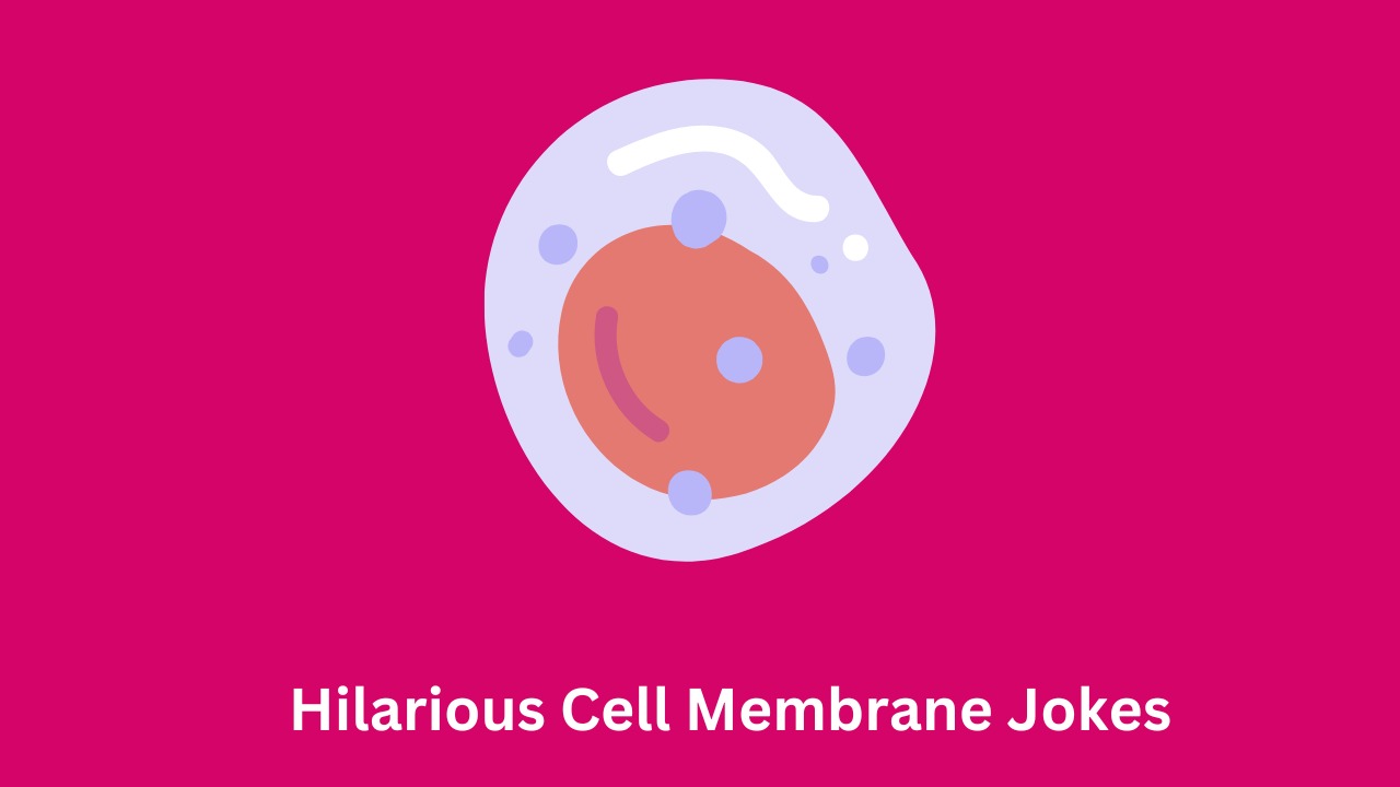 Hilarious Cell Membrane Jokes