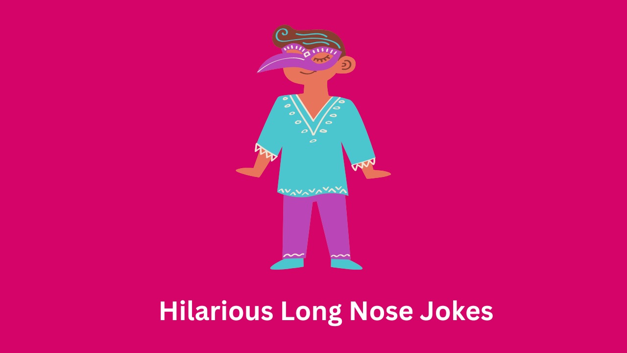 Hilarious Long Nose Jokes