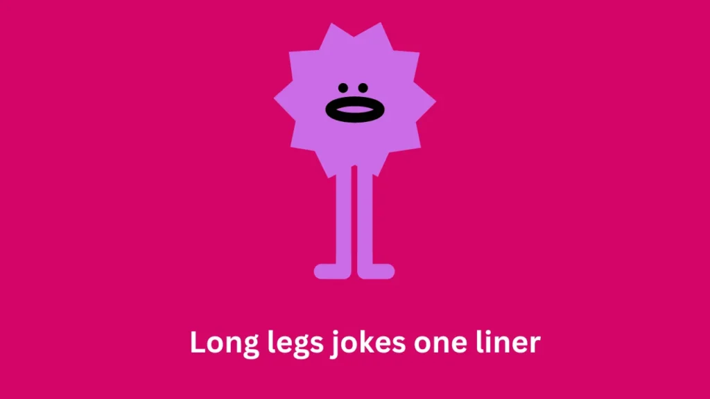 Long legs jokes one liner