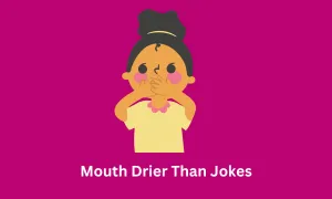 Mouth Drier Than Jokes
