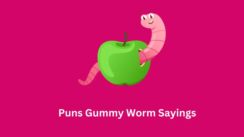 Puns Gummy Worm Sayings