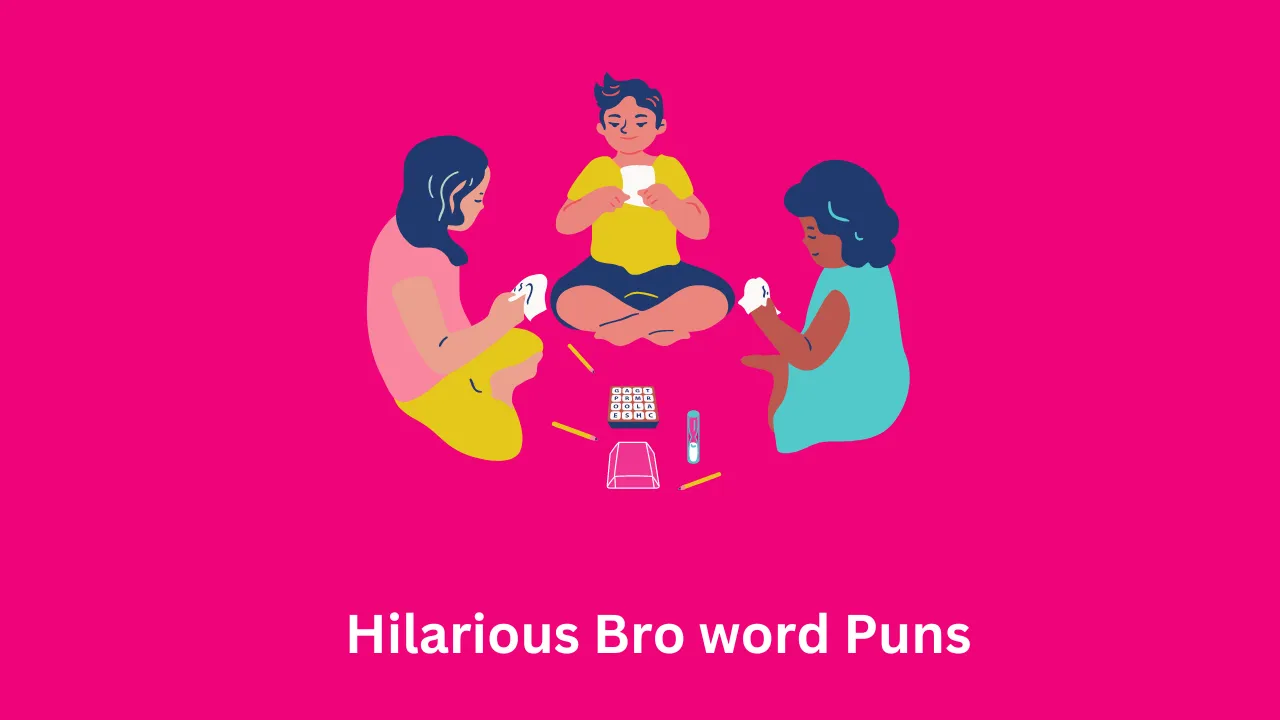 Hilarious Bro word Puns 