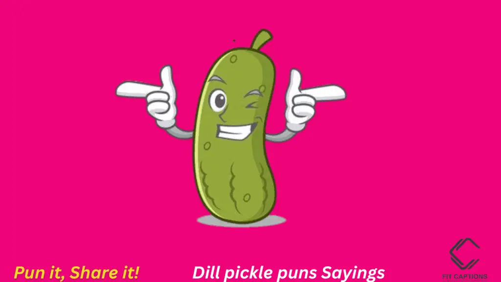 Dill pickle puns sayingd