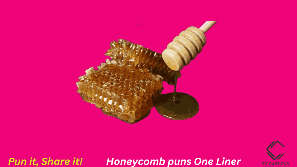 Honeycomb puns One Liner